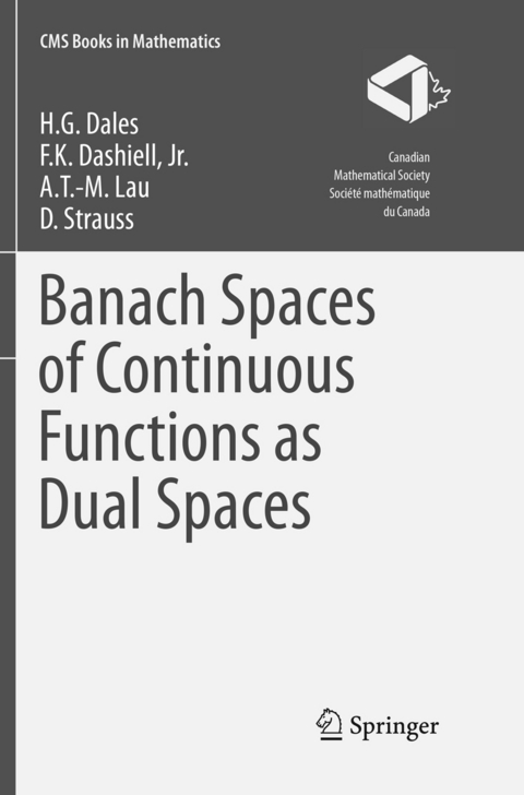 Banach Spaces of Continuous Functions as Dual Spaces - H. G. Dales, Jr. Dashiell  F.K., A.T.-M. Lau, D. Strauss