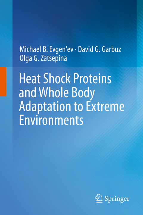 Heat Shock Proteins and Whole Body Adaptation to Extreme Environments - Michael B. Evgen'ev, David G. Garbuz, Olga G. Zatsepina