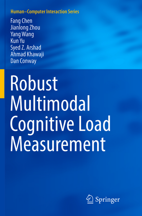 Robust Multimodal Cognitive Load Measurement - Fang Chen, Jianlong Zhou, Yang Wang, Kun Yu, Syed Z. Arshad, Ahmad Khawaji, Dan Conway