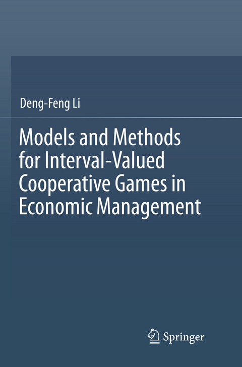 Models and Methods for Interval-Valued Cooperative Games in Economic Management - Deng-Feng LI