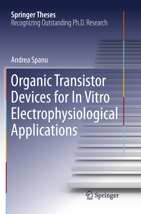 Organic Transistor Devices for In Vitro Electrophysiological Applications - Andrea Spanu