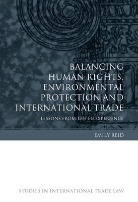 Balancing Human Rights, Environmental Protection and International Trade -  Dr Emily Reid