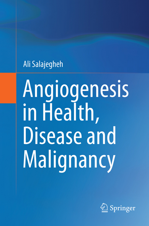 Angiogenesis in Health, Disease and Malignancy - Ali Salajegheh