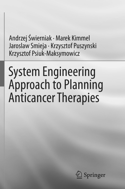 System Engineering Approach to Planning Anticancer Therapies - Andrzej Świerniak, Marek Kimmel, Jaroslaw Smieja, Krzysztof Puszynski, Krzysztof Psiuk-Maksymowicz