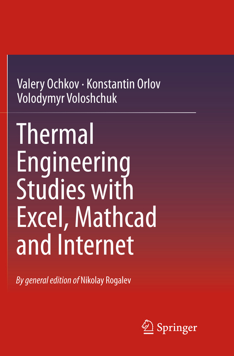 Thermal Engineering Studies with Excel, Mathcad and Internet - Valery Ochkov, Konstantin Orlov, Volodymyr Voloshchuk