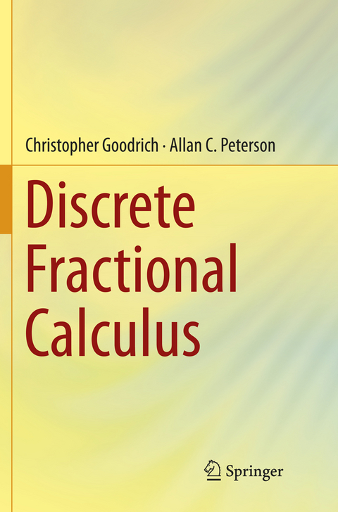 Discrete Fractional Calculus - Christopher Goodrich, Allan C. Peterson