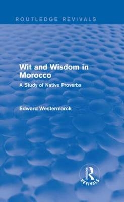 Wit and Wisdom in Morocco (Routledge Revivals) -  Edward Westermarck