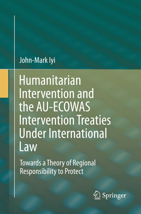 Humanitarian Intervention and the AU-ECOWAS Intervention Treaties Under International Law - John-Mark Iyi