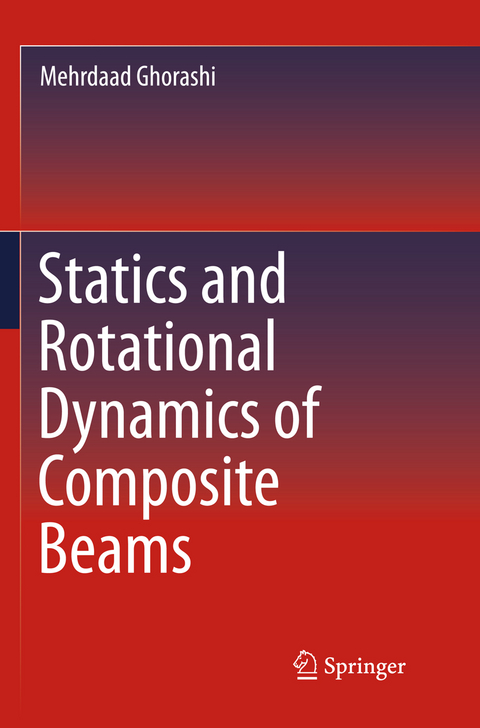 Statics and Rotational Dynamics of Composite Beams - Mehrdaad Ghorashi