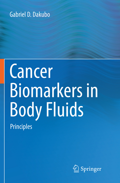 Cancer Biomarkers in Body Fluids - Gabriel D. Dakubo