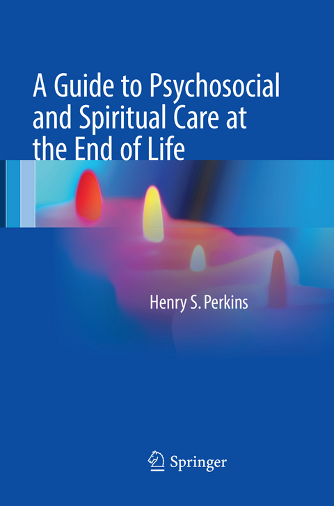 A Guide to Psychosocial and Spiritual Care at the End of Life - Henry S. Perkins