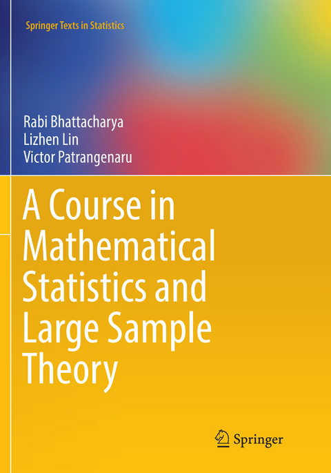 A Course in Mathematical Statistics and Large Sample Theory - Rabi Bhattacharya, Lizhen Lin, Victor Patrangenaru