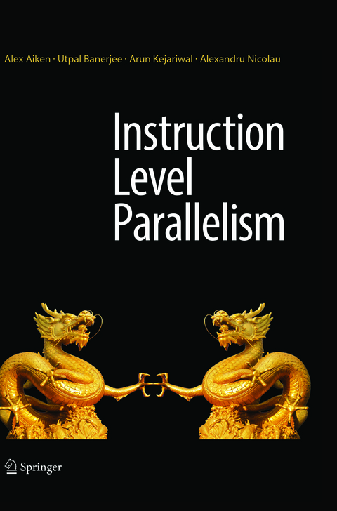 Instruction Level Parallelism - Alex Aiken, Utpal Banerjee, Arun Kejariwal, Alexandru Nicolau