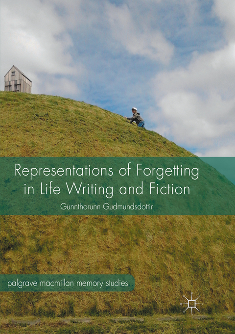 Representations of Forgetting in Life Writing and Fiction - Gunnthorunn Gudmundsdottir