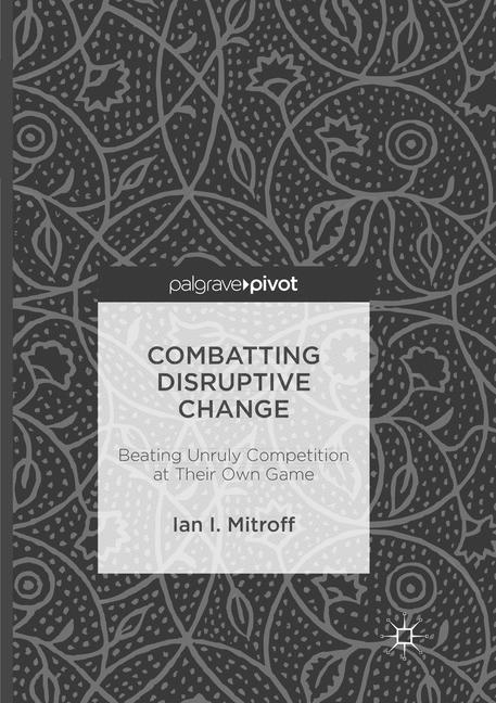 Combatting Disruptive Change - Ian I. Mitroff