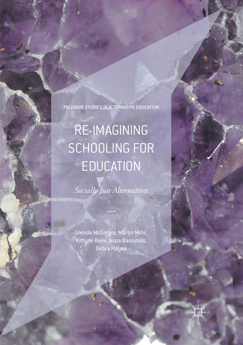 Re-imagining Schooling for Education - Glenda McGregor, Martin Mills, Kitty Te Riele, Aspa Baroutsis, Debra Hayes