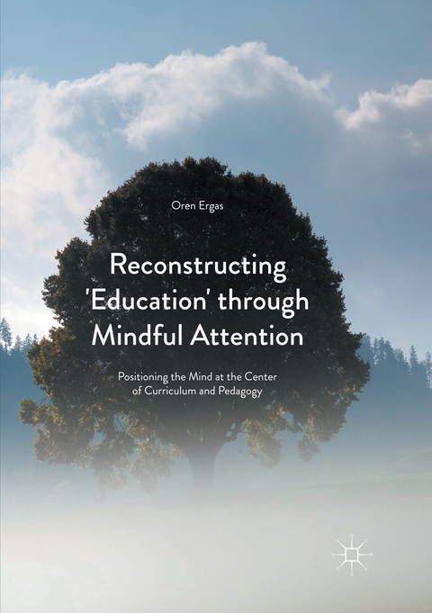 Reconstructing 'Education' through Mindful Attention - Oren Ergas