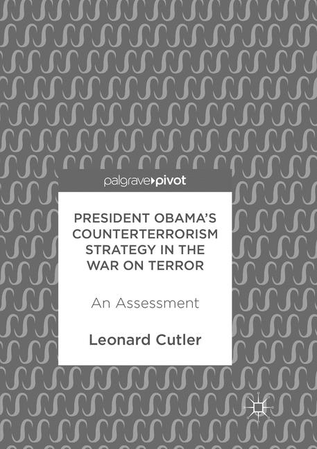 President Obama’s Counterterrorism Strategy in the War on Terror - Leonard Cutler