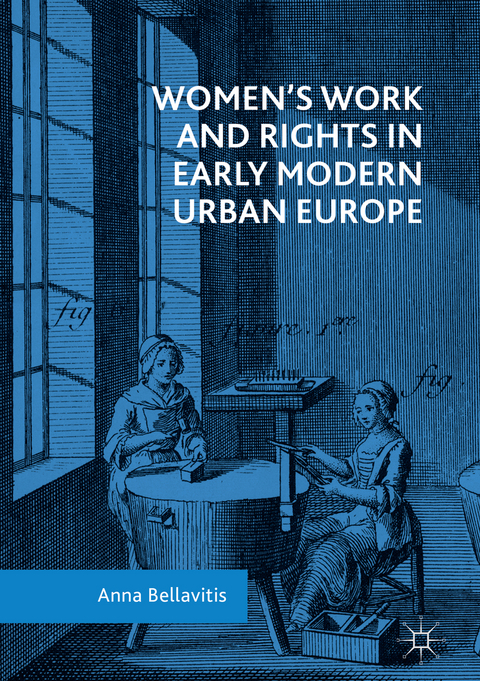 Women’s Work and Rights in Early Modern Urban Europe - Anna Bellavitis