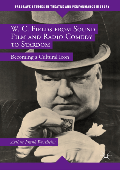 W. C. Fields from Sound Film and Radio Comedy to Stardom - Arthur Frank Wertheim