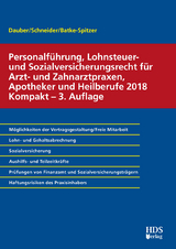 Personalführung, Lohnsteuer- und Sozialversicherungsrecht für Arzt- und Zahnarztpraxen, Apotheker und Heilberufe 2018 Kompakt - Dauber, Harald; Batke-Spitzer, Brigitte; Schneider, Josef