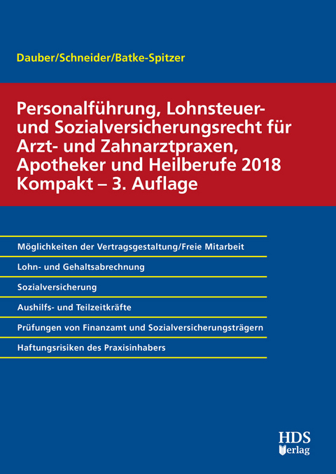 Personalführung, Lohnsteuer- und Sozialversicherungsrecht für Arzt- und Zahnarztpraxen, Apotheker und Heilberufe 2018 Kompakt - Harald Dauber, Brigitte Batke-Spitzer, Josef Schneider