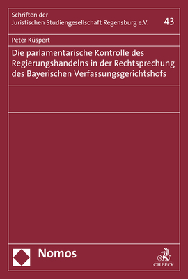 Die parlamentarische Kontrolle des Regierungshandelns in der Rechtsprechung des Bayerischen Verfassungsgerichtshofs - Peter Küspert