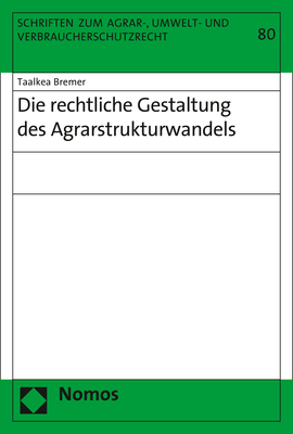 Die rechtliche Gestaltung des Agrarstrukturwandels - Taalkea Bremer