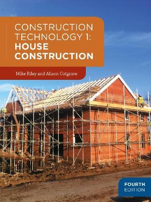 Construction Technology 1: House Construction - Mike Riley, Alison Cotgrave