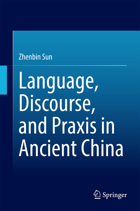 Language, Discourse, and Praxis in Ancient China - Zhenbin Sun