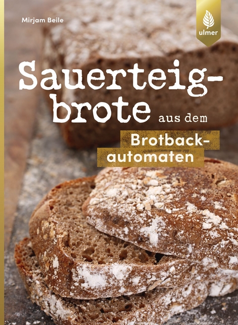 Sauerteigbrote aus dem Brotbackautomaten - Mirjam Beile