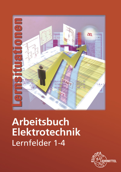 Arbeitsbuch Elektrotechnik Lernfelder 1-4 - Monika Burgmaier, Walter Eichler, Bernd Feustel, Thomas Käppel, Werner Klee, Karsten Kober, Jürgen Schwarz, Klaus Tkotz