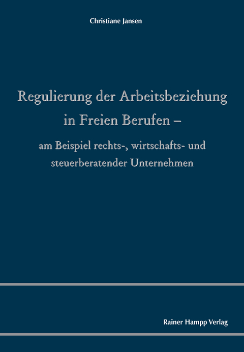 Regulierung der Arbeitsbeziehung in Freien Berufen - Christiane Jansen