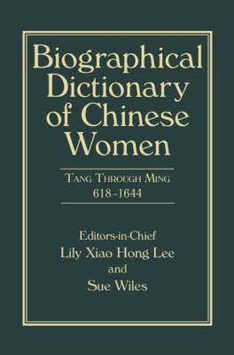 Biographical Dictionary of Chinese Women, Volume II -  Lily Xiao Hong Lee,  Sue Wiles