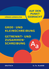 Königs Lernhilfen: Auf den Punkt gebracht: Groß- und Kleinschreibung, Getrennt- und Zusammenschreibung – Klasse 5/6 - Helena Rigatos, Herbert Woerlein