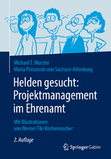 Helden gesucht: Projektmanagement im Ehrenamt - Wurster, Michael T.; Prinzessin von Sachsen-Altenburg, Maria