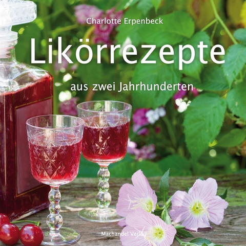 Likörrezepte aus zwei Jahrhunderten - Charlotte Erpenbeck