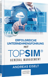 Erfolgreiche Unternehmensführung mit TOPSIM - General Management - Andreas Eiselt