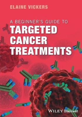 A Beginner's Guide to Targeted Cancer Treatments - Elaine Vickers