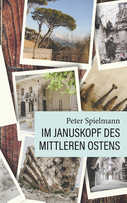 Im Januskopf des Mittleren Ostens - Peter Spielmann