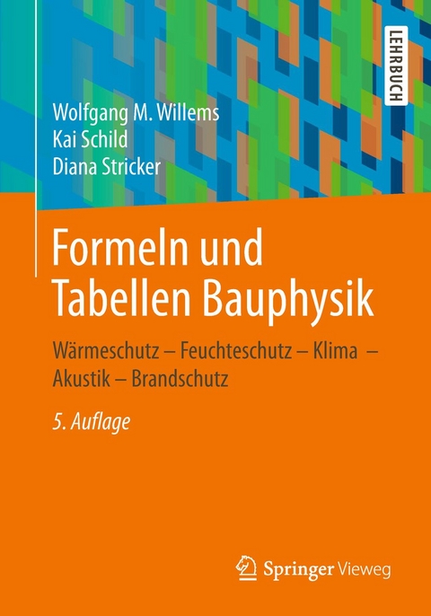 Formeln und Tabellen Bauphysik - Wolfgang M. Willems, Kai Schild, Diana Stricker