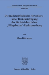 Die Rückrufpflicht des Herstellers – unter Berücksichtigung der höchstrichterlichen "Pflegebetten"-Rechtsprechung. - Klaus Lüftenegger