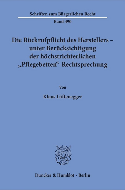 Die Rückrufpflicht des Herstellers – unter Berücksichtigung der höchstrichterlichen "Pflegebetten"-Rechtsprechung. - Klaus Lüftenegger