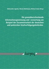 Die grenzüberschreitende Informationsgewinnung und -verwertung am Beispiel der Zusammenarbeit der deutschen und polnischen Strafverfolgungsbehörden - 