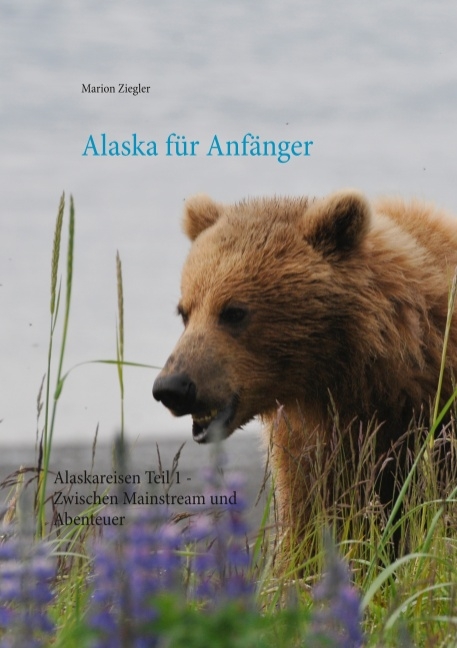 Alaska für Anfänger - Marion Ziegler