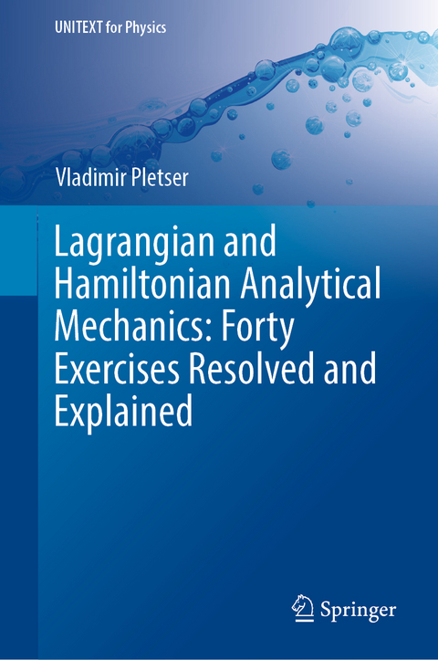 Lagrangian and Hamiltonian Analytical Mechanics: Forty Exercises Resolved and Explained - Vladimir PLETSER