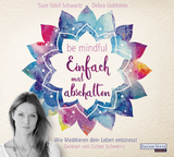 Be mindful - Einfach mal abschalten - Suze Yalof Schwartz, Debra Goldstein