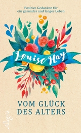 Vom Glück des Alters - Louise Hay