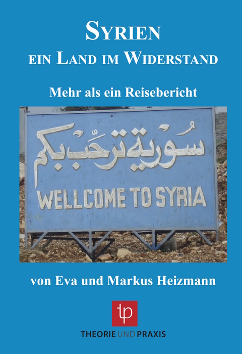 Syrien – ein Land im Widerstand - Markus Heizmann, Eva Heizmann