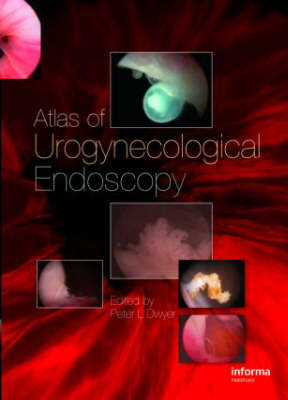 Atlas of Urogynecological Endoscopy -  Peter L. Dwyer